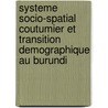 Systeme Socio-spatial Coutumier Et Transition Demographique Au Burundi door René Manirakiza