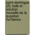 Saint-Domingue (2); Tude Et Solution Nouvelle de La Question Ha?tienne