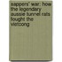 Sappers' War: How the Legendary Aussie Tunnel Rats Fought the Vietcong