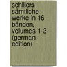 Schillers Sämtliche Werke in 16 Bänden, Volumes 1-2 (German Edition) by Friedrich Schiller