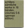 Schillers Sämtliche Werke in 16 Bänden, Volumes 5-6 (German Edition) door Friedrich Schiller