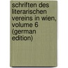 Schriften Des Literarischen Vereins in Wien, Volume 6 (German Edition) door Verein In Wien Literarischer