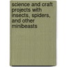 Science and Craft Projects with Insects, Spiders, and Other Minibeasts door Ruth Owen