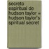 Secreto Espiritual De Hudson Taylor = Hudson Taylor's Spiritual Secret