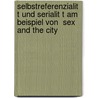 Selbstreferenzialit T Und Serialit T Am Beispiel Von  Sex and the City door Monta Alaine