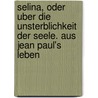 Selina, Oder Uber Die Unsterblichkeit Der Seele. Aus Jean Paul's Leben door Jean Paul