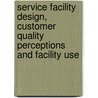 Service facility design, customer quality perceptions and facility use door Alvin Lee