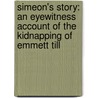 Simeon's Story: An Eyewitness Account of the Kidnapping of Emmett Till door Simeon Wright