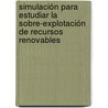 Simulación para Estudiar la Sobre-Explotación de Recursos Renovables by Silvio Martínez Vicente