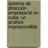 Sistema de Dirección empresarial en Cuba: Un análisis imprescindible door Ileana Díaz Fernández