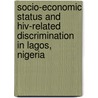 Socio-economic Status And Hiv-related Discrimination In Lagos, Nigeria door Chinwe Nwanna