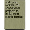 Soda-Pop Rockets: 20 Sensational Projects To Make From Plastic Bottles door Paul Jarvis