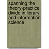 Spanning The Theory-Practice Divide In Library And Information Science door William A. Crowley