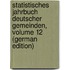 Statistisches Jahrbuch Deutscher Gemeinden, Volume 12 (German Edition)