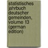 Statistisches Jahrbuch Deutscher Gemeinden, Volume 13 (German Edition)