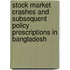 Stock Market Crashes and Subsequent Policy Prescriptions in Bangladesh