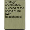 Strategic Acceleration: Succeed at the Speed of Life [With Headphones] door Tony Jeary