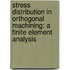 Stress Distribution in Orthogonal Machining: A Finite Element Analysis