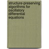 Structure-Preserving Algorithms for Oscillatory Differential Equations door Xiong You