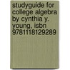 Studyguide For College Algebra By Cynthia Y. Young, Isbn 9781118129289 door Cram101 Textbook Reviews