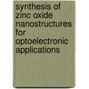 Synthesis of Zinc Oxide Nanostructures for Optoelectronic Applications door Bidini Taleatu
