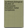 Synthesis,Biological Studies of Macrocyclic Transition Metal Complexes by Rayees Sheikh