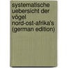 Systematische Uebersicht Der Vögel Nord-Ost-Afrika's (German Edition) by Rüppell Eduard