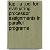 Tap : A Tool For Evaluating Processor Assignments In Parallel Programs by Srikanth Bhattiprolu