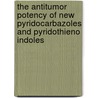 The Antitumor Potency Of New Pyridocarbazoles And Pyridothieno Indoles door Salah Al-Trawneh
