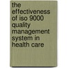 The Effectiveness Of Iso 9000 Quality Management System In Health Care door Borget Alfred Anoye