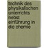 Technik des Physikalischen Unterrichts nebst Einführung in die Chemie