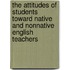 The Attitudes of Students toward Native and Nonnative English Teachers