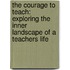 The Courage To Teach: Exploring The Inner Landscape Of A Teachers Life