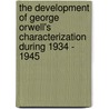 The Development of George Orwell's Characterization During 1934 - 1945 door Hazem El-Baick