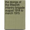 The Doings of the Fifteenth Infantry Brigade August 1914 to March 1915 door Lord Edward Gleichen