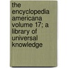 The Encyclopedia Americana Volume 17; A Library of Universal Knowledge door Books Group