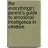 The Everything(r) Parent's Guide to Emotional Intelligence in Children