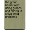 The Great Barrier Reef: Using Graphs and Charts to Solve Word Problems door Therese M. Shea