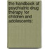 The Handbook of Psychiatric Drug Therapy for Children and Adolescents: