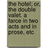 The Hotel; or, the Double Valet. A farce in two acts and in prose, etc door Thomas Vaughan