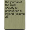 The Journal of the Royal Society of Antiquaries of Ireland (Volume 26) by Royal Society of Antiquaries of Ireland