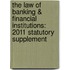 The Law of Banking & Financial Institutions: 2011 Statutory Supplement