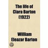 The Life of Clara Barton (Volume 2); Founder of the American Red Cross door William Eleazar Barton