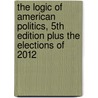 The Logic of American Politics, 5th Edition Plus the Elections of 2012 door Samuel Kernell