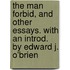 The Man Forbid, and Other Essays. With an Introd. by Edward J. O'Brien