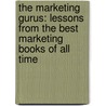 The Marketing Gurus: Lessons from the Best Marketing Books of All Time door Chris Murray
