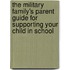 The Military Family's Parent Guide for Supporting Your Child in School