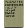 The Moon A Full Description and Map of its Principal Physical Features door Thomas Gwyn Elger