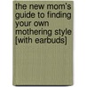 The New Mom's Guide to Finding Your Own Mothering Style [With Earbuds] door Susan Besze Wallace