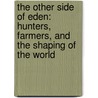 The Other Side of Eden: Hunters, Farmers, and the Shaping of the World door Hugh Brody